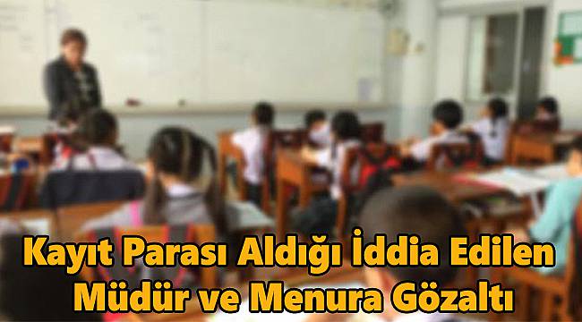 Kayıt Parası Aldığı İddia Edilen Müdür ve Memura Gözaltı