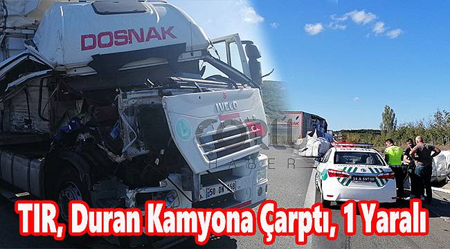 TIR, Duran Kamyona Çarptı, 1 Yaralı