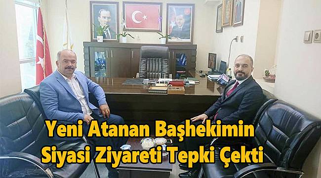 Yeni Atanan Başhekimin Siyasi Ziyareti Tepki Çekti