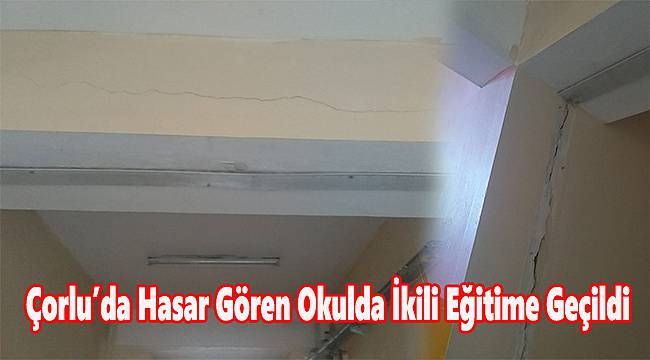 Çorlu’da Hasar Gören Okulda İkili Eğitime Geçildi