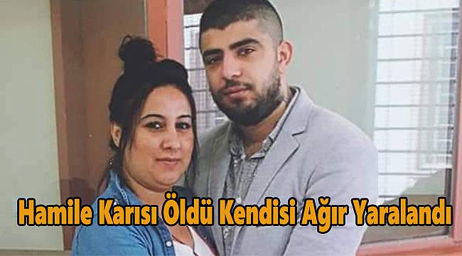Hamile Karısı Öldü Kendisi Ağır Yaralandı