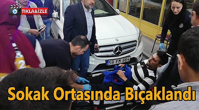 Sokak Ortasında Bıçaklandı