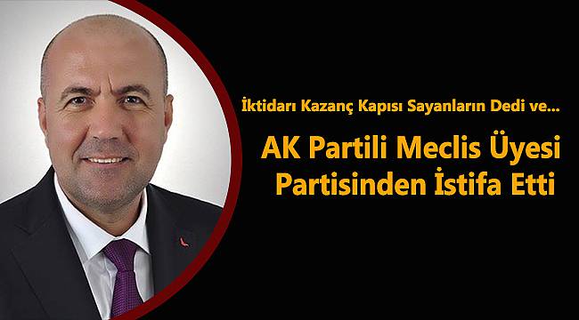 AK Parti’li Meclis Üyesi Partisinden İstifa Etti