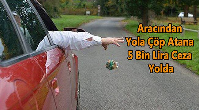 Aracından Yola Çöp Atana 5 Bin Lira Ceza Yolda