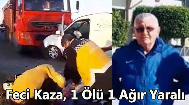 Feci Kaza, 1 Ölü 1 Ağır Yaralı