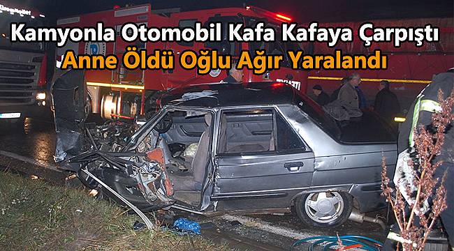 Kamyonla Otomobil Kafa Kafaya Çarpıştı, 1 Ölü 1 Ağır Yaralı