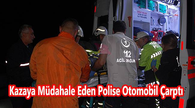 Kazaya Müdahale Eden Polise Otomobil Çarptı
