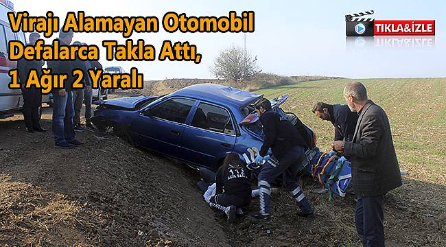 Virajı Alamayan Otomobil Defalarca Takla Attı, 1'i Ağır 2 Yaralı
