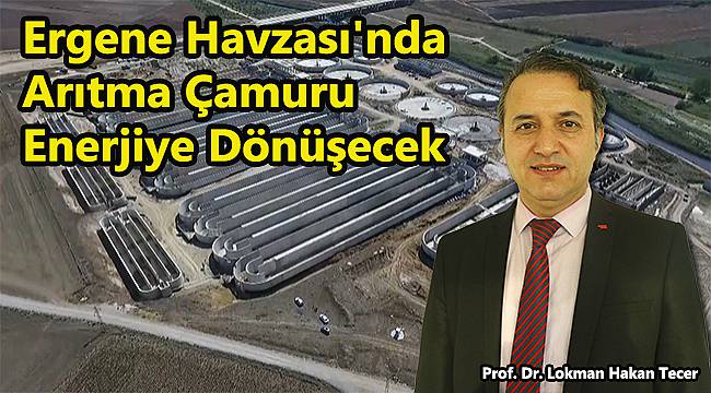 Ergene Havzası'nda Arıtma Çamuru Enerjiye Dönüşecek