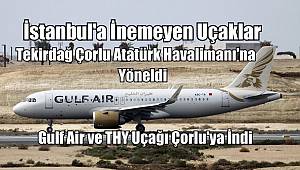 Gulf Air Uçağı Çorlu Atatürk Havalimanı’na İndi