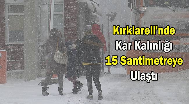 Kırklareli'nde Kar Kalınlığı 15 Santimetreye Ulaştı