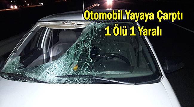 Otomobil Yayaya Çarptı, 1 Ölü 1 Yaralı