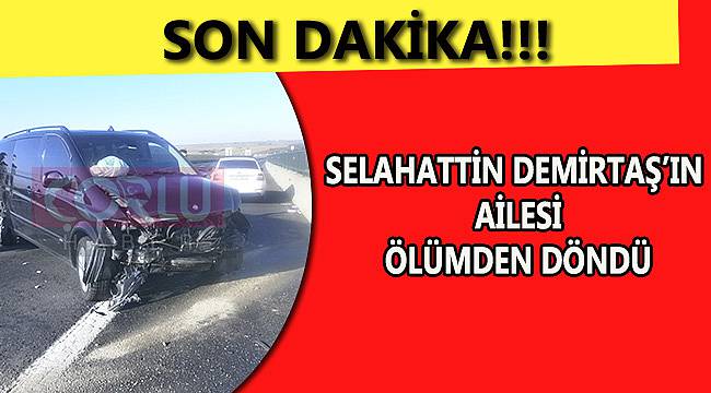 Selahattin Demirtaş'ın Ailesi Ölümden Döndü