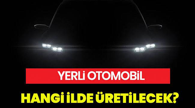 Yerli Otomobilin Üretileceği İl Belli Oldu