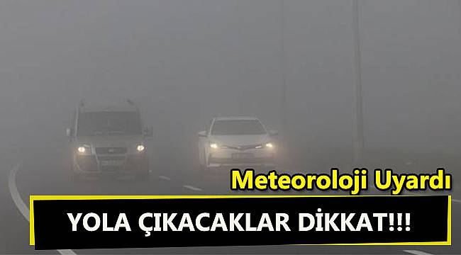 Yola Çıkacaklar Dikkat Meteoroloji Uyardı!