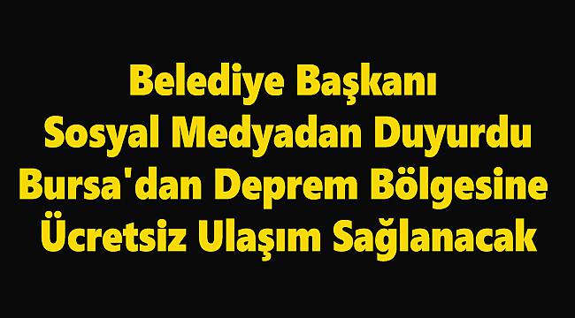 Bursa'dan Deprem Bölgesine Ücretsiz Ulaşım Sağlanacak