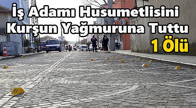 İş Adamı Husumetlisini Kurşun Yağmuruna Tuttu
