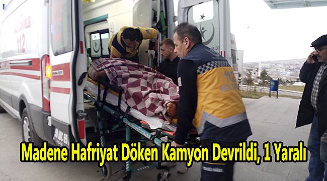 Madene Hafriyat Döken Kamyon Devrildi, 1 Yaralı