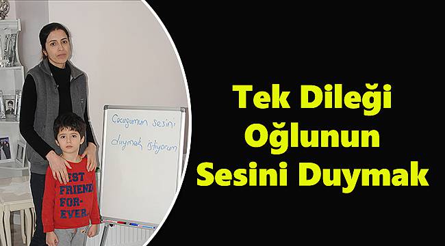 Tek Dileği Oğlunun Sesini Duymak