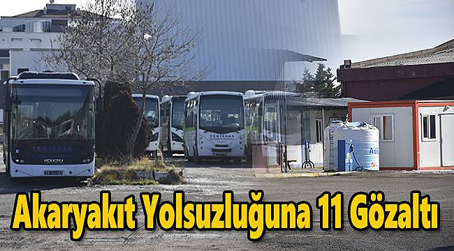 TEKPARK'ta Akaryakıt Yolsuzluğuna 11 Gözaltı