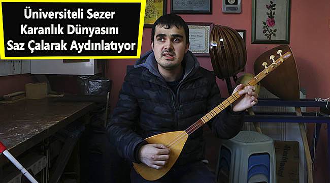 Üniversiteli Sezer Karanlık Dünyasını Saz Çalarak Aydınlatıyor