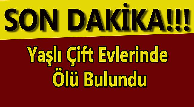 Yaşlı Çift Evlerinde Ölü Bulundu