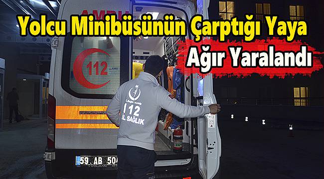 Yolcu Minibüsünün Çarptığı Yaya Ağır Yaralandı