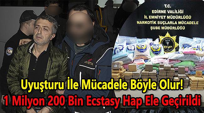 1 Milyon 200 Bin Ecstasy Hap Ele Geçirildi