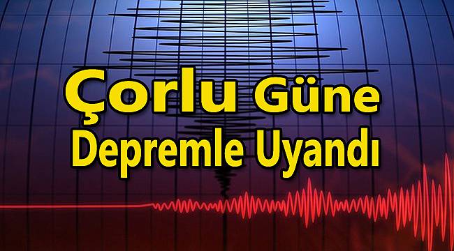 Çorlu Güne Depremle Uyandı