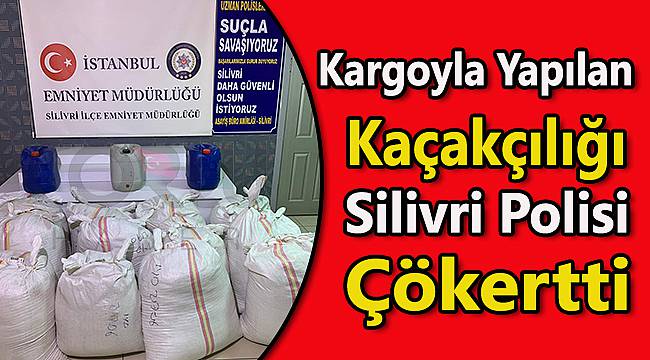 Kargoyla Yapılan Kaçakçılığı Silivri Polisi Çökertti