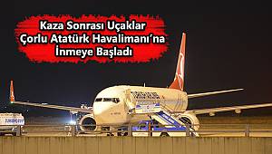 Kaza Sonrası Uçaklar Çorlu Atatürk Havalimanı'na İndi