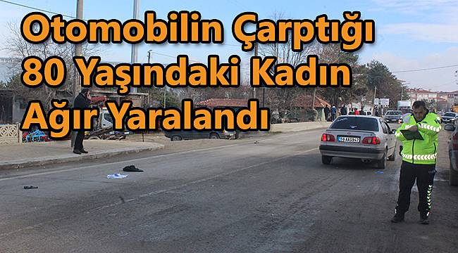 Otomobilin Çarptığı 80 Yaşındaki Kadın Ağır Yaralandı
