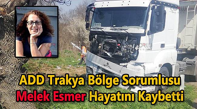 ADD Trakya Bölge Sorumlusu Melek Esmer, Trafik Kazasında Hayatını Kaybetti