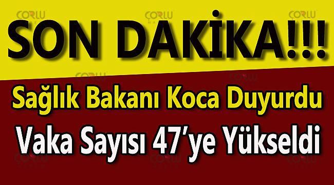 Bakan Duyurdu Vaka Sayısı 47 Oldu