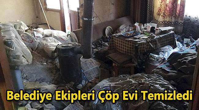 Belediye Ekipleri Çöp Evi Temizledi