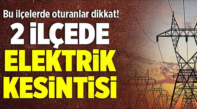 Bu İki İlçede 6 Saat Elektrik Yok
