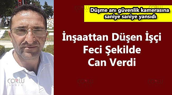 İnşaattan Düşen İşçi Feci Şekilde Can Verdi