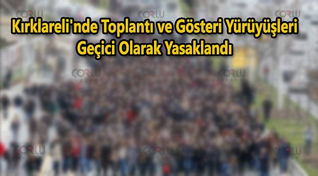 Kırklareli'nde Toplantı ve Gösteri Yürüyüşleri Geçici Olarak Yasaklandı