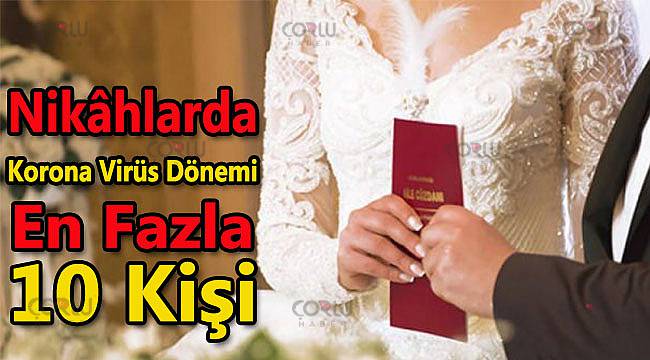 Nikâhlarda Korona Virüs Dönemi, En Fazla 10 Kişi