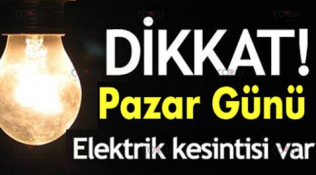 Pazar Günü Çorlu’nun O Mahallesi'nde Elektrik Yine Yok