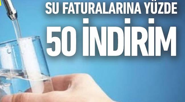 Su ve Atık Su Ücretlerinde Yüzde 50 İndirim