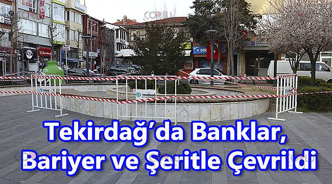 Tekirdağ’da Banklar, Bariyer ve Şeritle Çevrildi