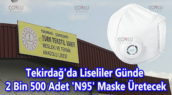 Tekirdağ'da Liseliler Günde 2 Bin 500 Adet 'N95' Maske Üretecek