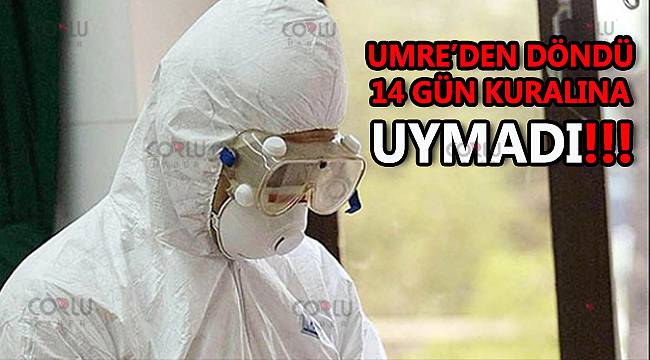 Umre'den Döndü 14 Gün Kuralına Uymadı