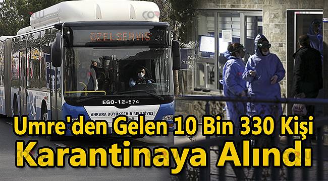 Umre'den Gelen 10 Bin 330 Kişi Karantinaya Alındı