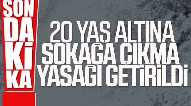 20 Yaş Altına Sokağa Çıkma Yasağı Geldi!
