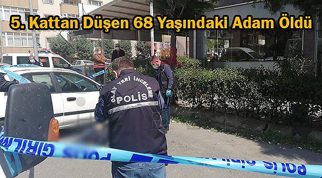 5. Kattan Düşen 68 Yaşındaki Adam Öldü