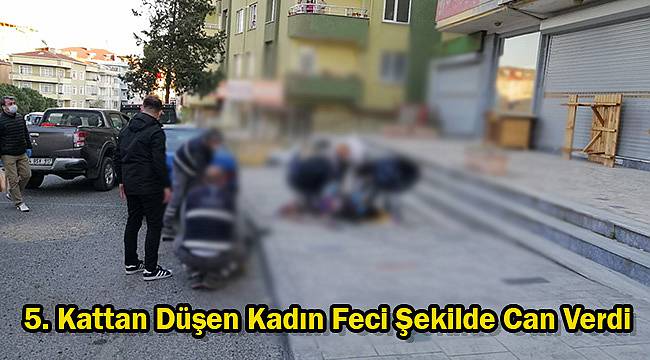 5. Kattan Düşen Kadın Feci Şekilde Can Verdi