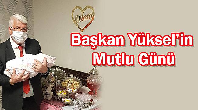 Başkan Yüksel’in Mutlu Günü