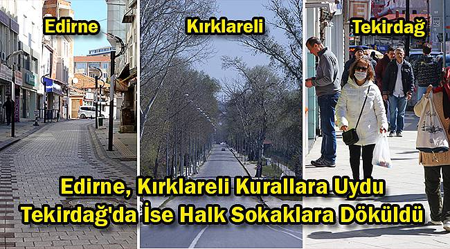 Edirne, Kırklareli Kurallara Uydu Tekirdağ'da İse Halk Sokaklara Döküldü